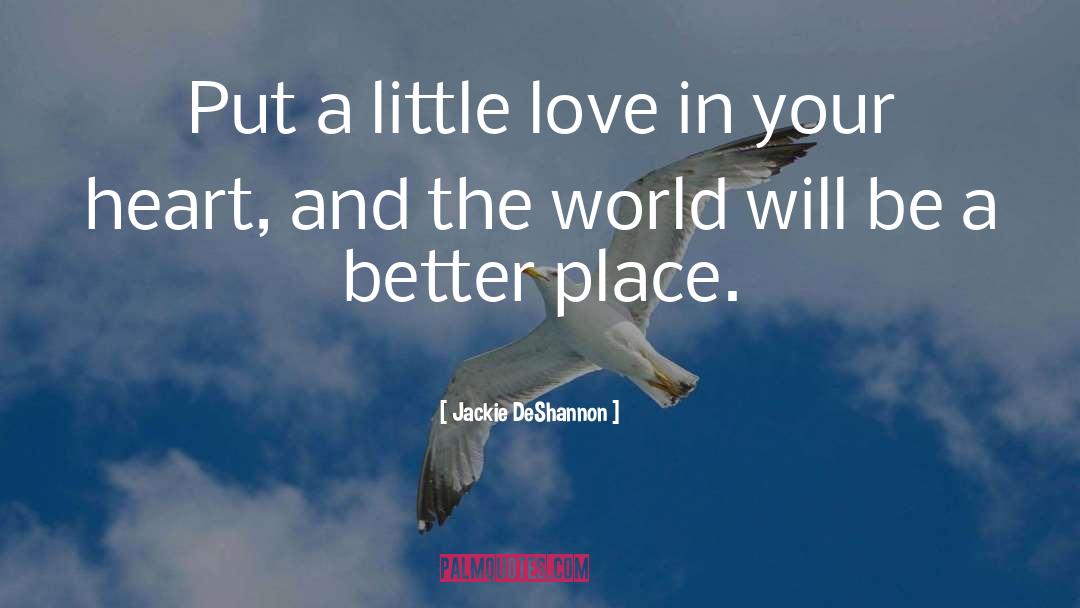 Jackie DeShannon Quotes: Put a little love in