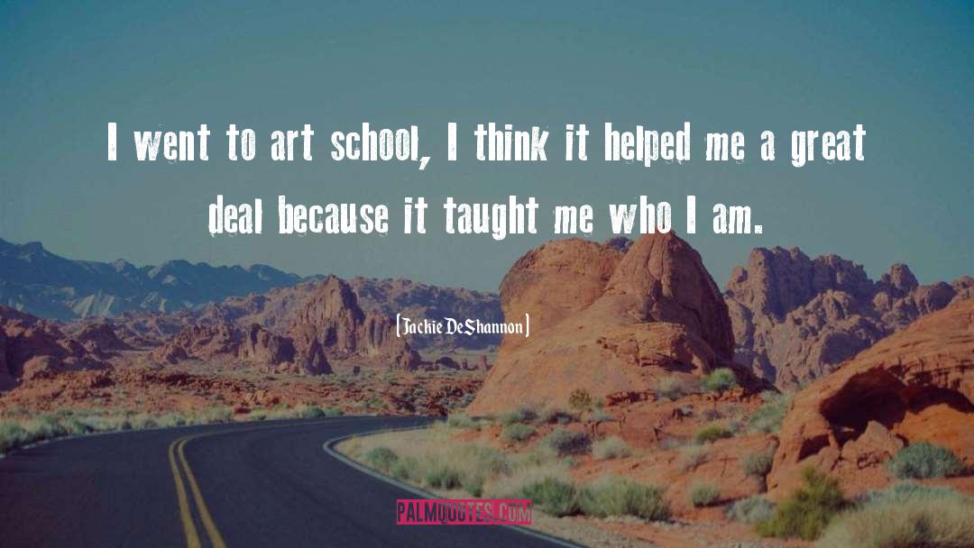 Jackie DeShannon Quotes: I went to art school,