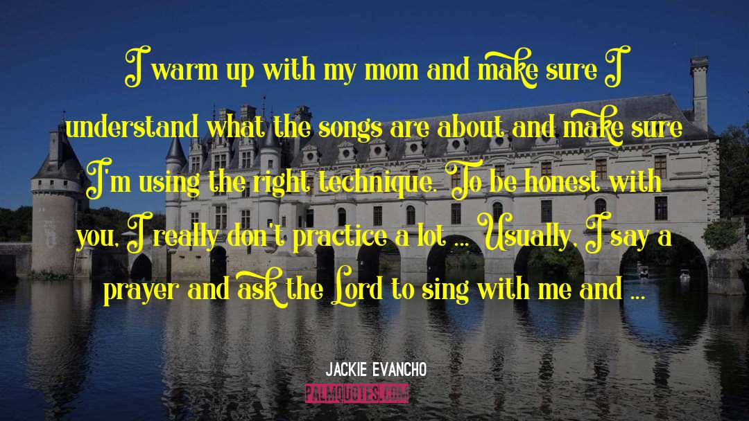 Jackie Evancho Quotes: I warm up with my