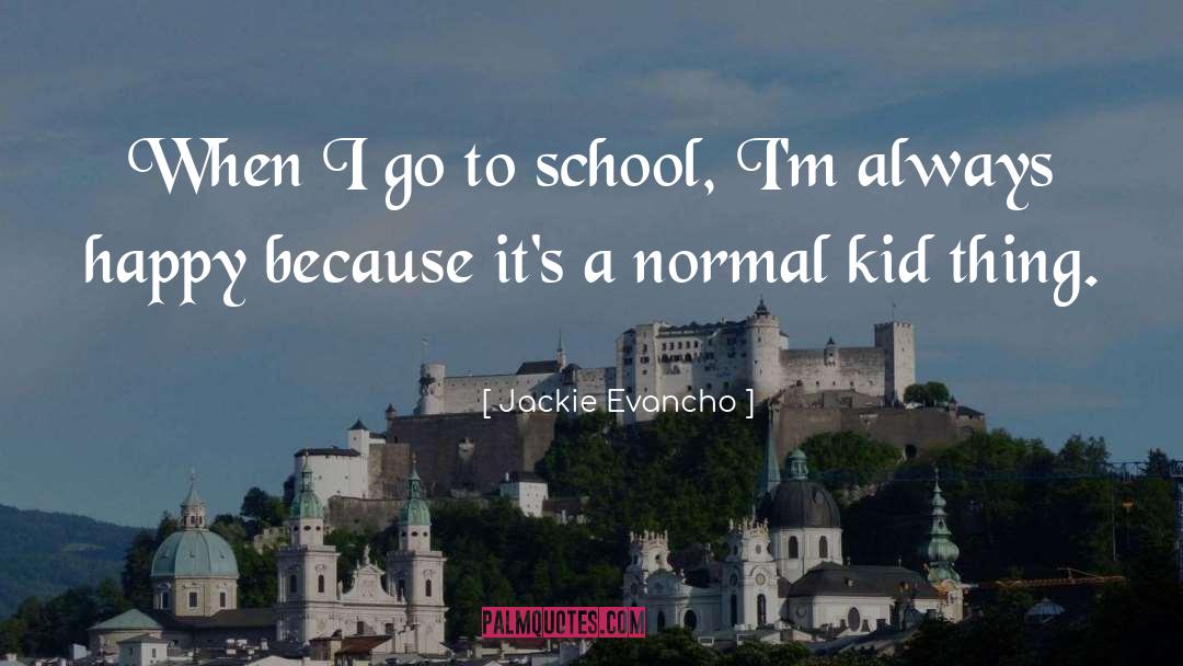 Jackie Evancho Quotes: When I go to school,