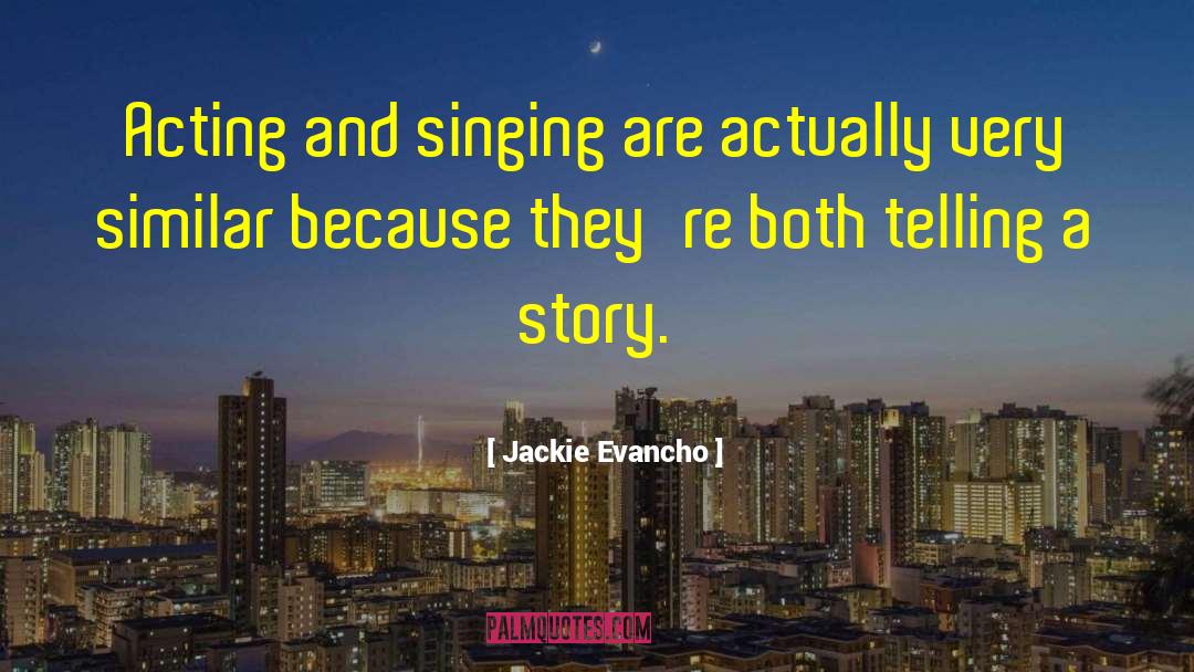 Jackie Evancho Quotes: Acting and singing are actually