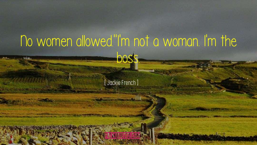 Jackie French Quotes: No women allowed.'<br />'I'm not