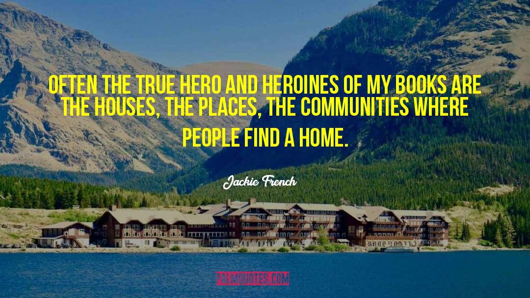 Jackie French Quotes: Often the true hero and