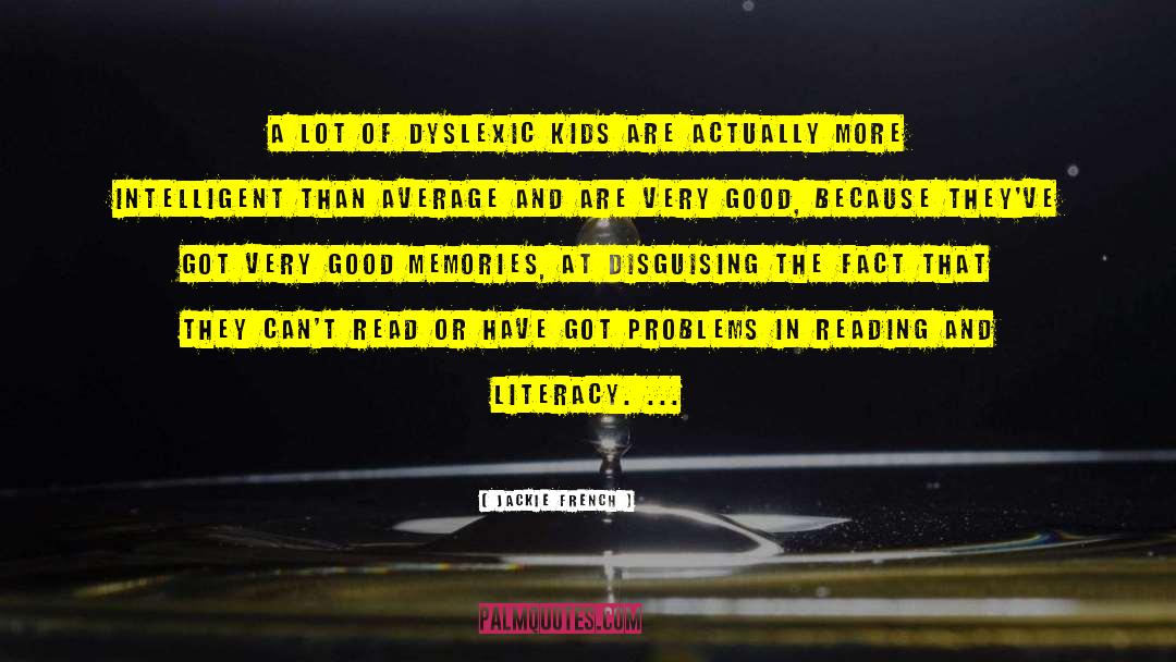 Jackie French Quotes: A lot of dyslexic kids