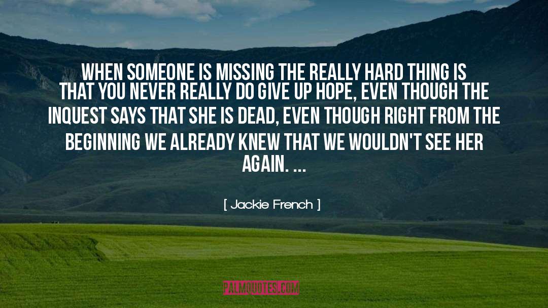 Jackie French Quotes: When someone is missing the