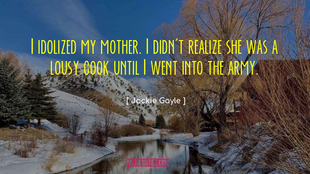 Jackie Gayle Quotes: I idolized my mother. I