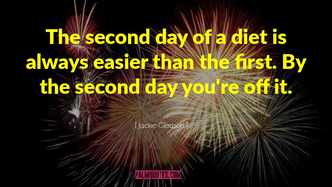 Jackie Gleason Quotes: The second day of a