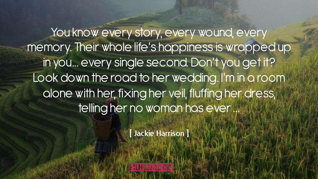 Jackie Harrison Quotes: You know every story, every