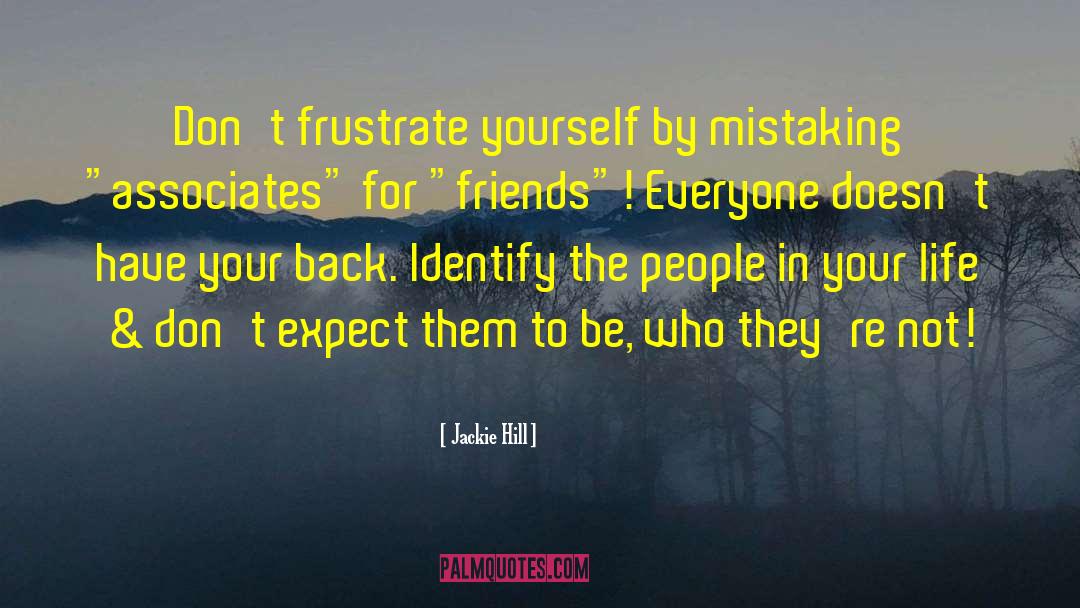 Jackie Hill Quotes: Don't frustrate yourself by mistaking