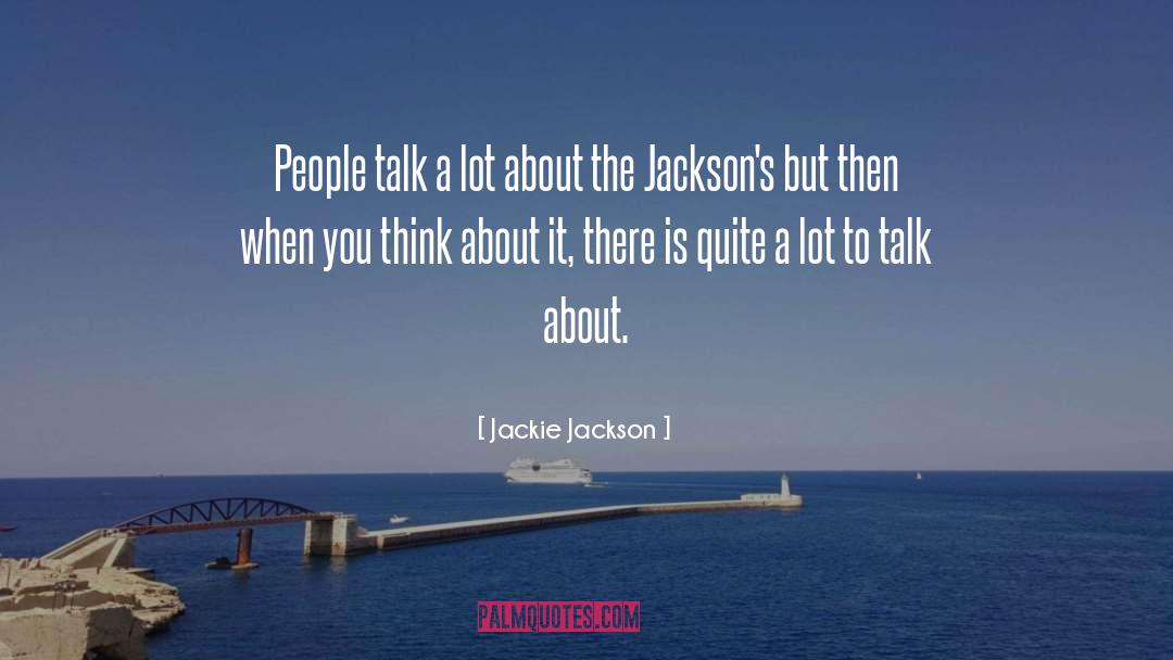 Jackie Jackson Quotes: People talk a lot about