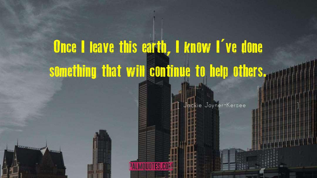 Jackie Joyner-Kersee Quotes: Once I leave this earth,
