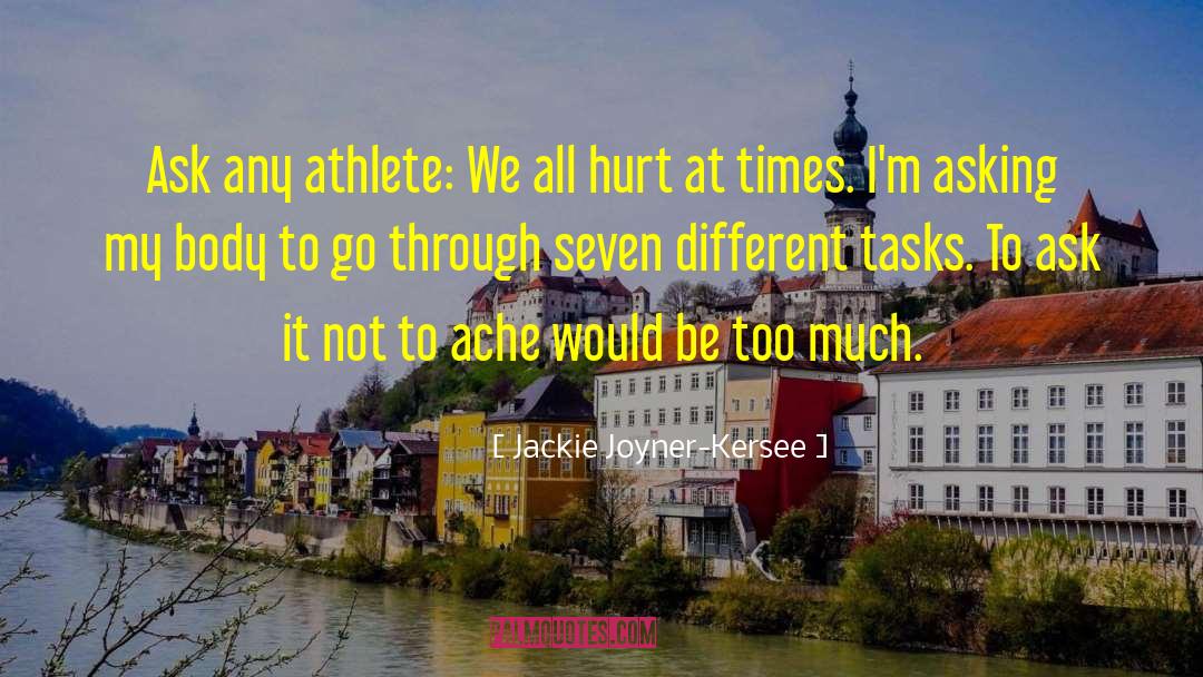 Jackie Joyner-Kersee Quotes: Ask any athlete: We all