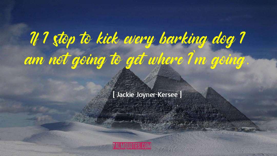 Jackie Joyner-Kersee Quotes: If I stop to kick