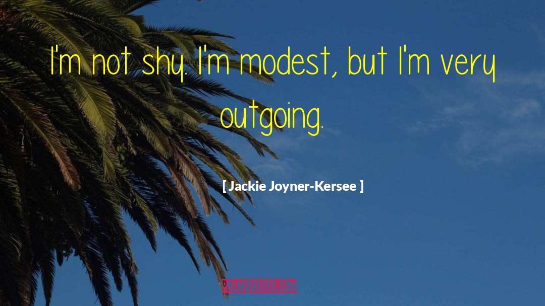 Jackie Joyner-Kersee Quotes: I'm not shy. I'm modest,