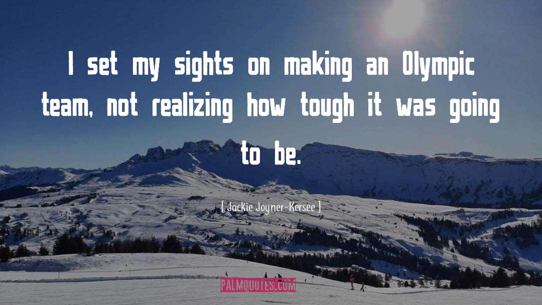 Jackie Joyner-Kersee Quotes: I set my sights on