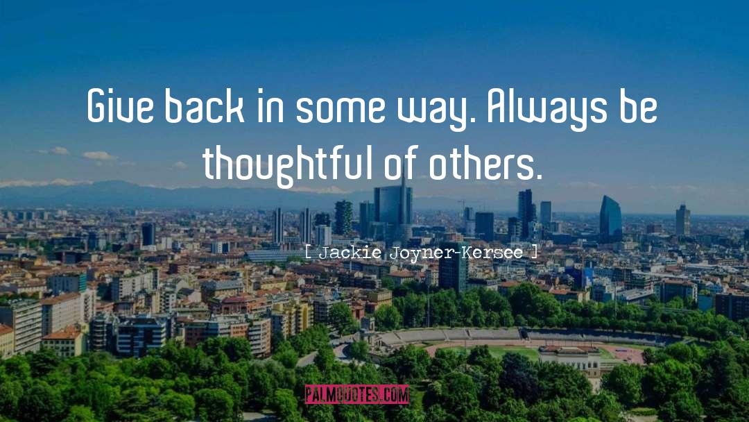 Jackie Joyner-Kersee Quotes: Give back in some way.