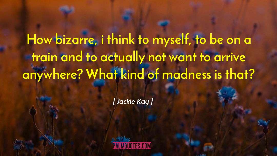 Jackie Kay Quotes: How bizarre, i think to