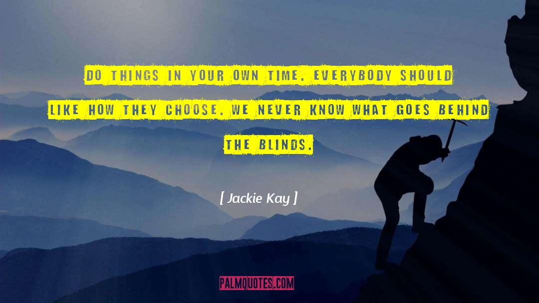 Jackie Kay Quotes: Do things in your own