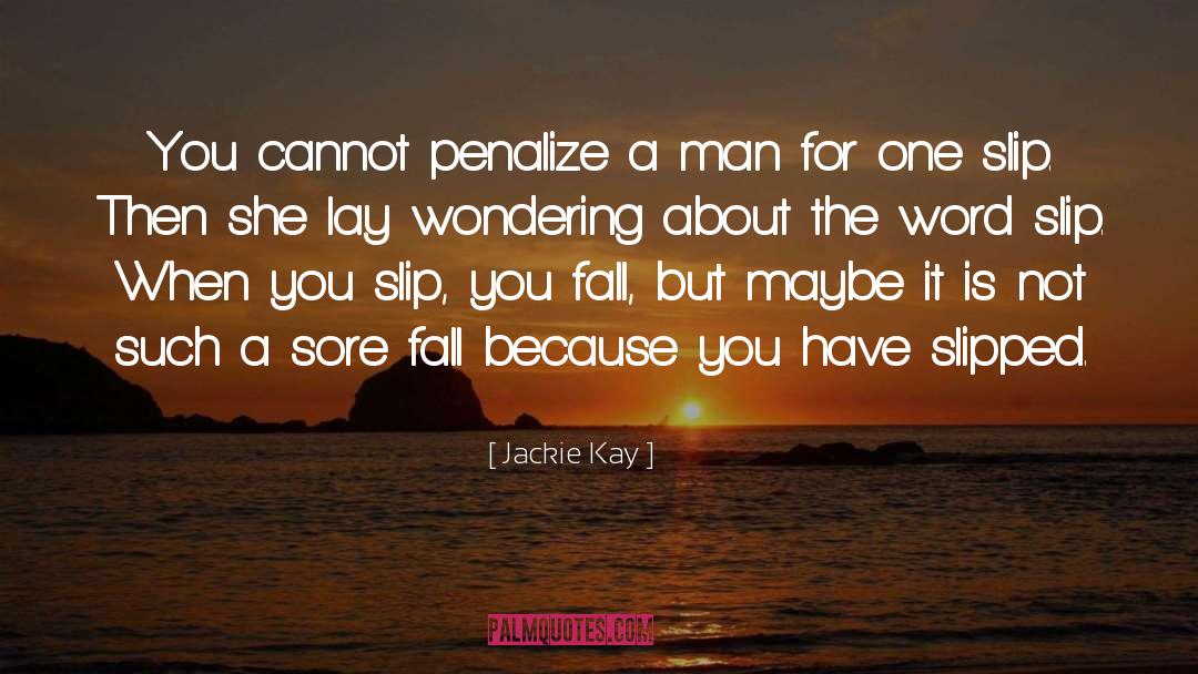 Jackie Kay Quotes: You cannot penalize a man