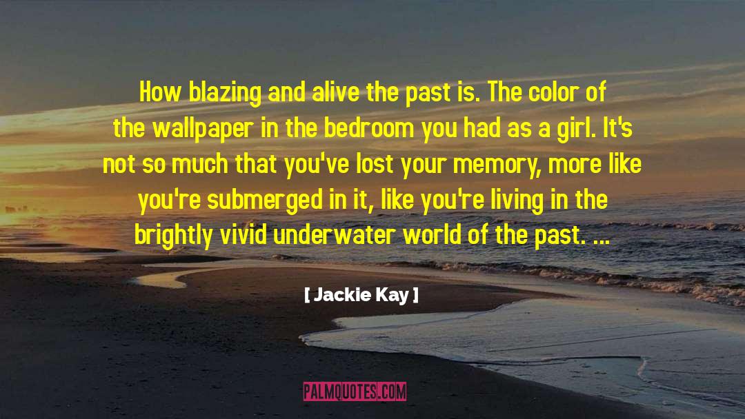 Jackie Kay Quotes: How blazing and alive the