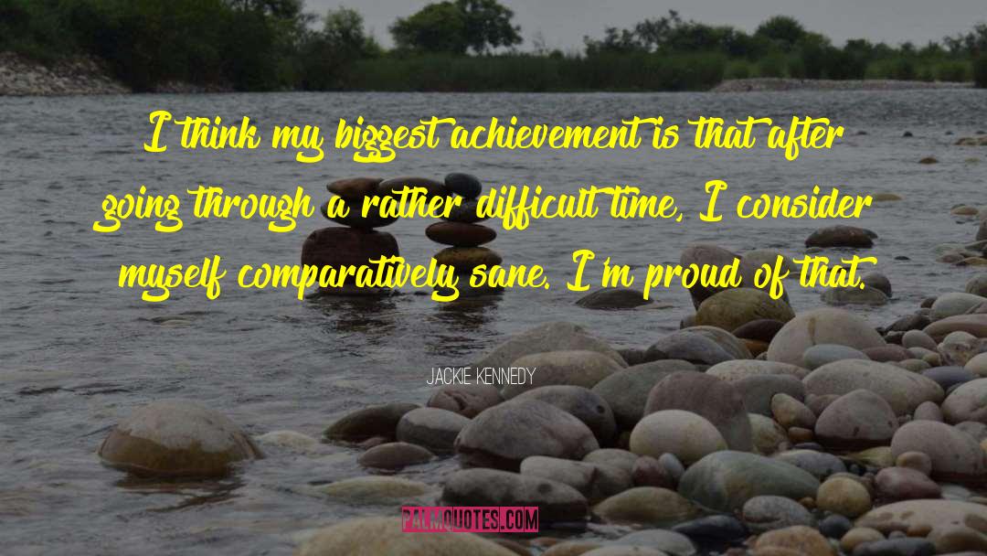 Jackie Kennedy Quotes: I think my biggest achievement