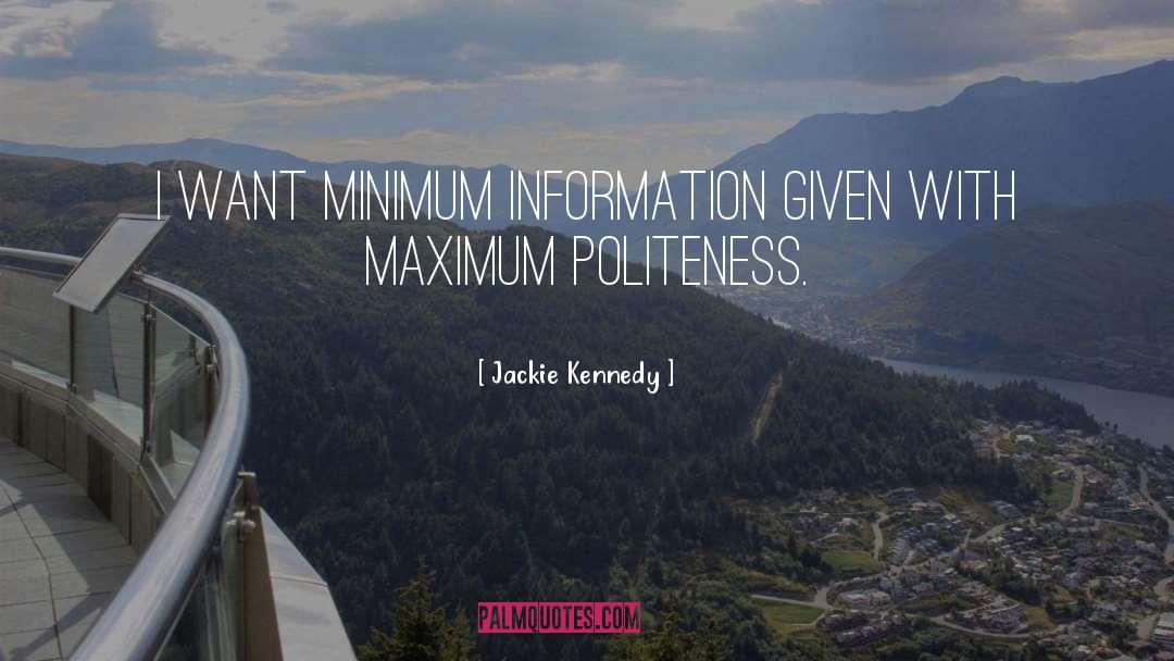 Jackie Kennedy Quotes: I want minimum information given