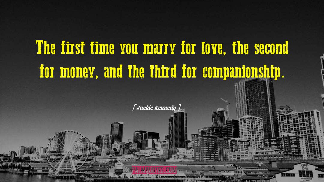 Jackie Kennedy Quotes: The first time you marry