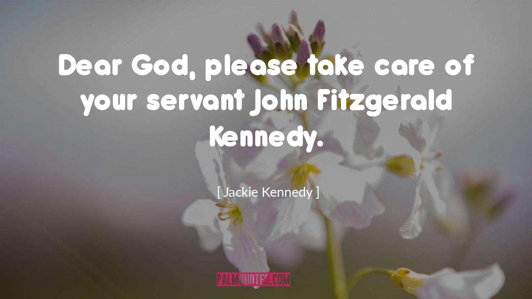 Jackie Kennedy Quotes: Dear God, please take care