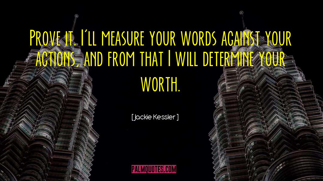 Jackie Kessler Quotes: Prove it. I'll measure your