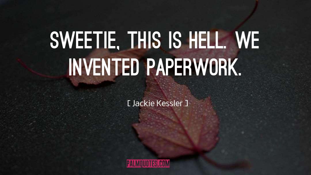 Jackie Kessler Quotes: Sweetie, this is Hell. We