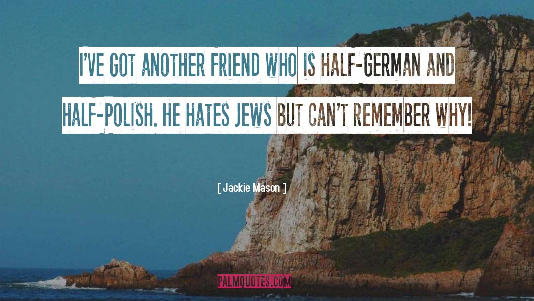 Jackie Mason Quotes: I've got another friend who