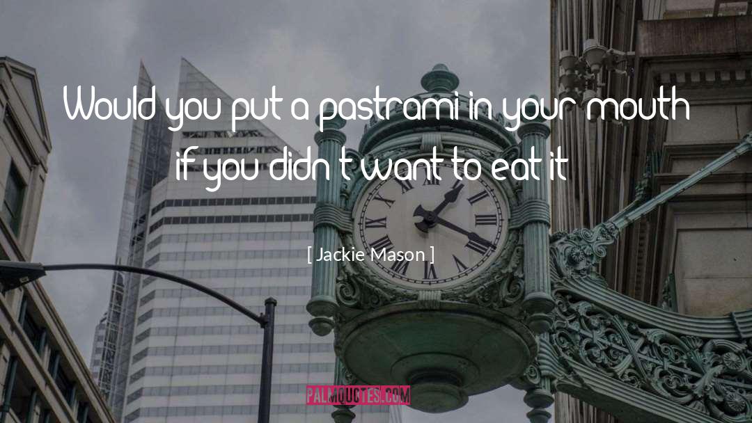Jackie Mason Quotes: Would you put a pastrami