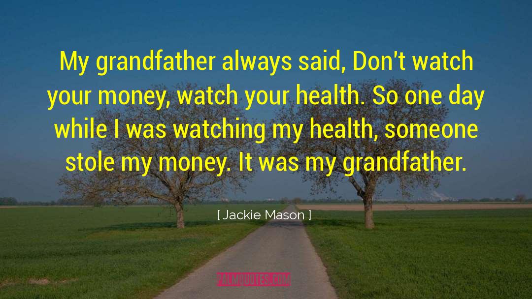 Jackie Mason Quotes: My grandfather always said, Don't