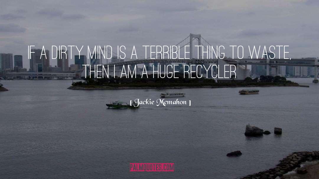 Jackie Mcmahon Quotes: If a dirty mind is