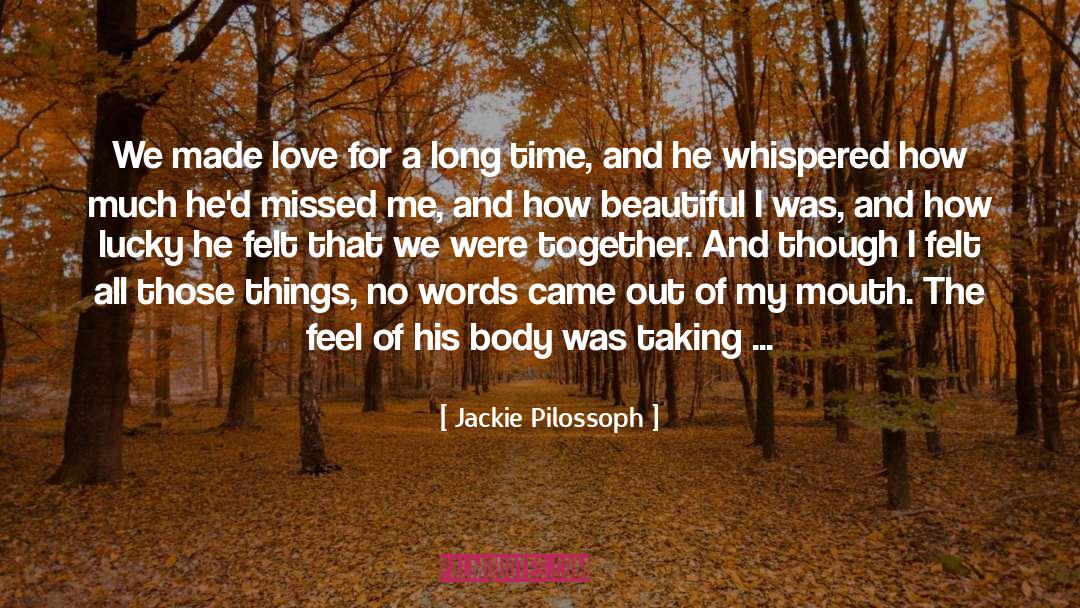 Jackie Pilossoph Quotes: We made love for a