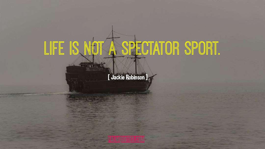 Jackie Robinson Quotes: Life is not a spectator