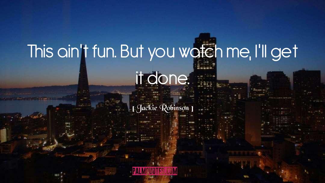 Jackie Robinson Quotes: This ain't fun. But you