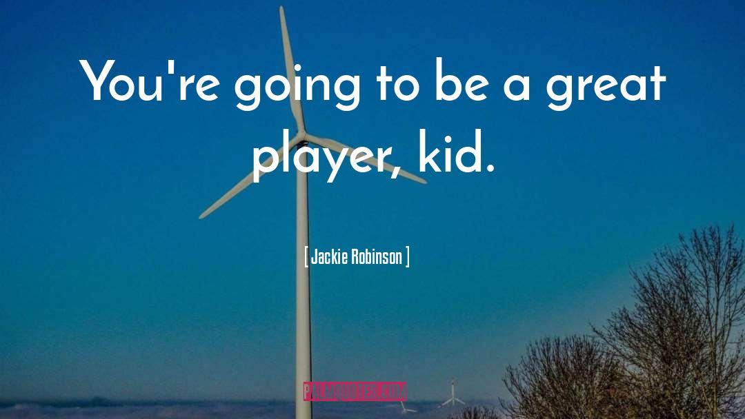 Jackie Robinson Quotes: You're going to be a