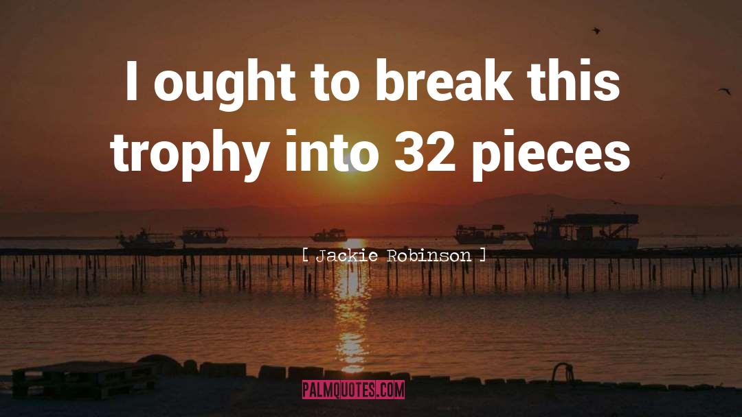 Jackie Robinson Quotes: I ought to break this