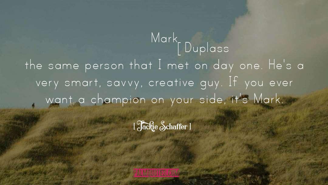 Jackie Schaffer Quotes: Mark [Duplass] is the same