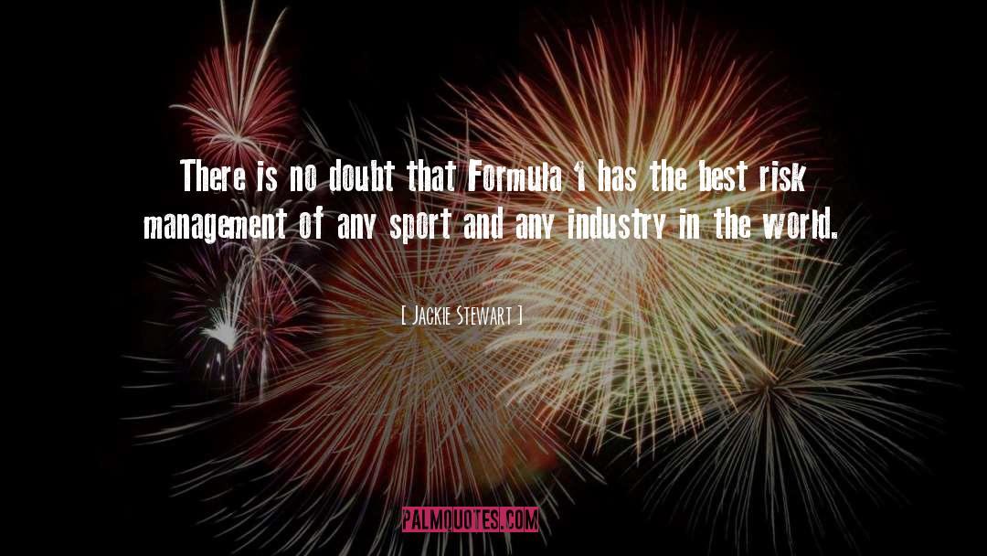 Jackie Stewart Quotes: There is no doubt that