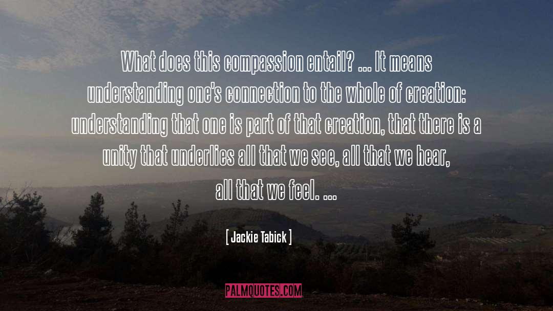Jackie Tabick Quotes: What does this compassion entail?