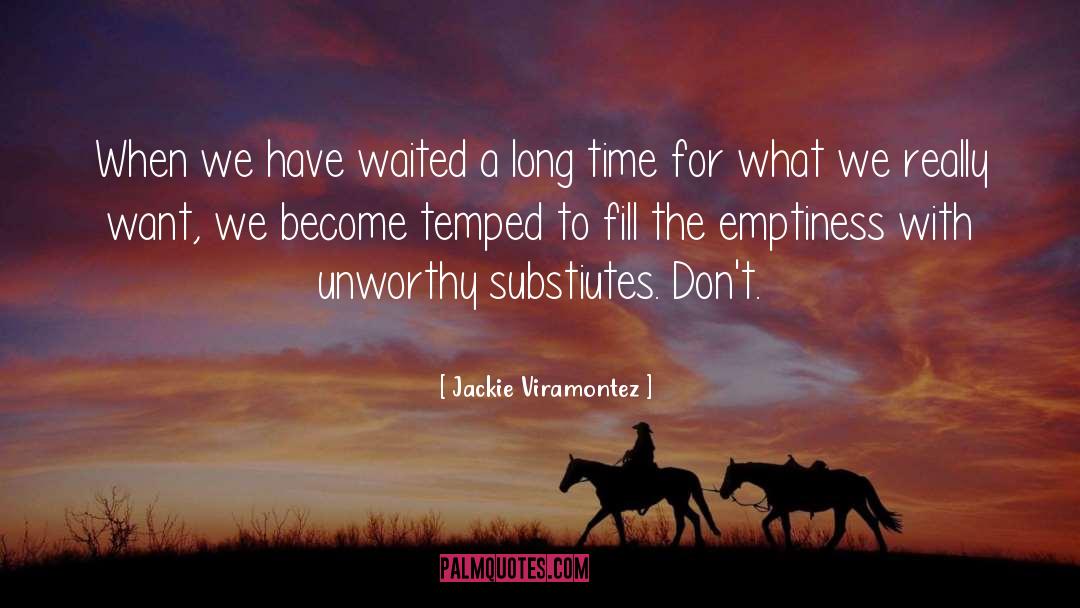 Jackie Viramontez Quotes: When we have waited a
