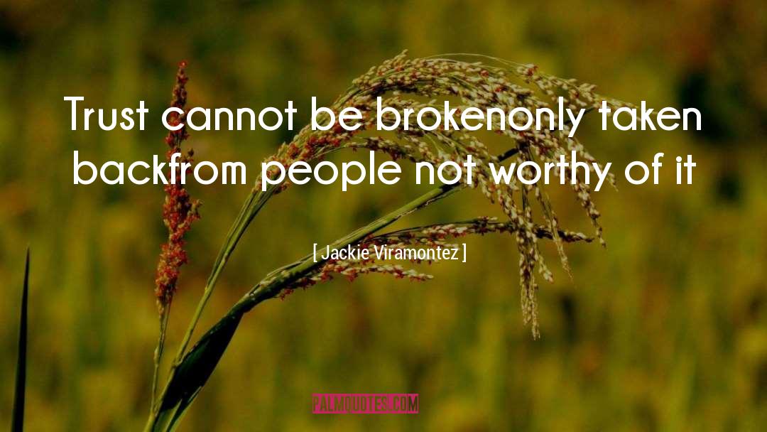 Jackie Viramontez Quotes: Trust cannot be broken<br />only