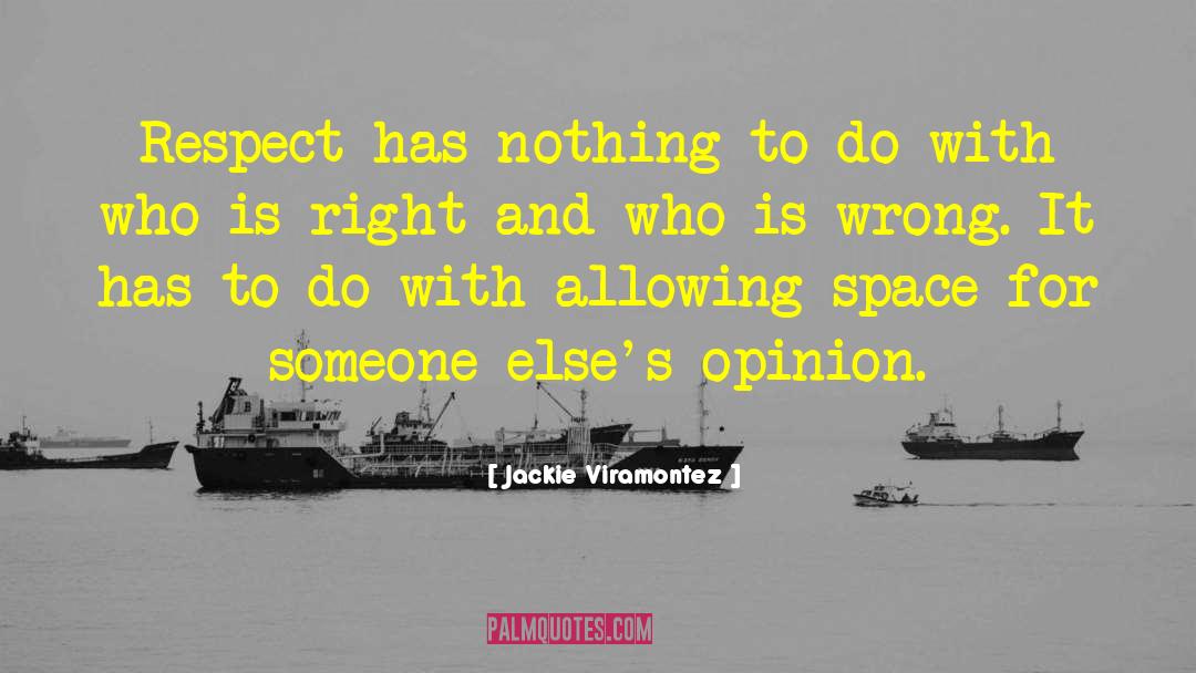 Jackie Viramontez Quotes: Respect has nothing to do