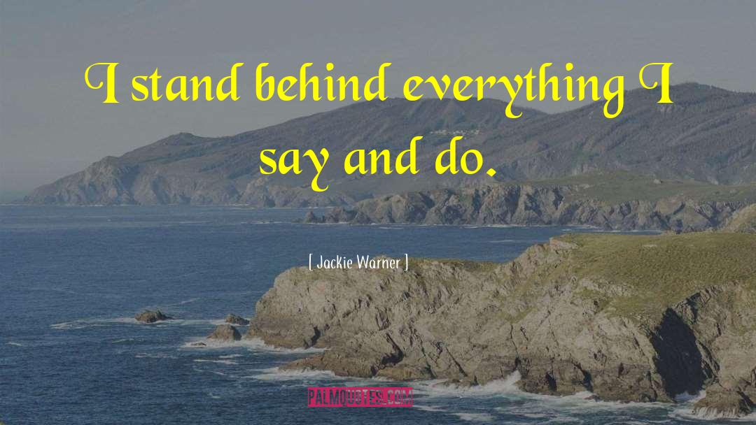 Jackie Warner Quotes: I stand behind everything I