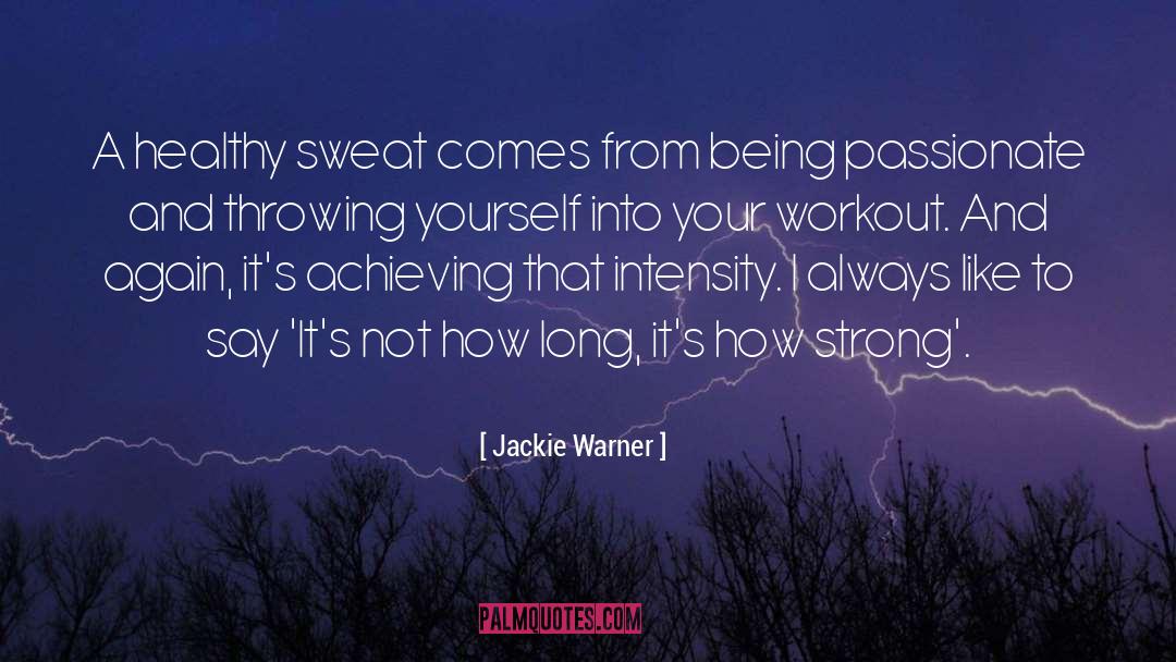 Jackie Warner Quotes: A healthy sweat comes from