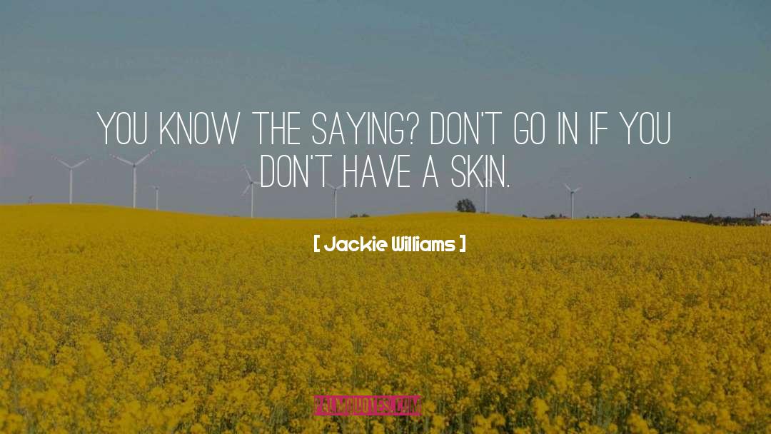 Jackie Williams Quotes: You know the saying? Don't