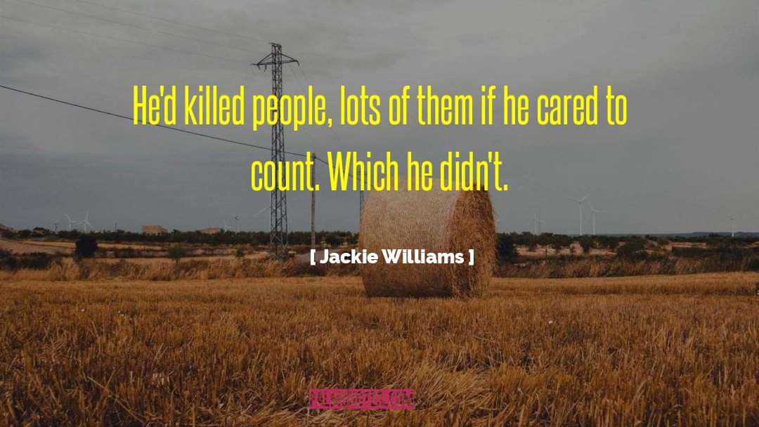 Jackie Williams Quotes: He'd killed people, lots of