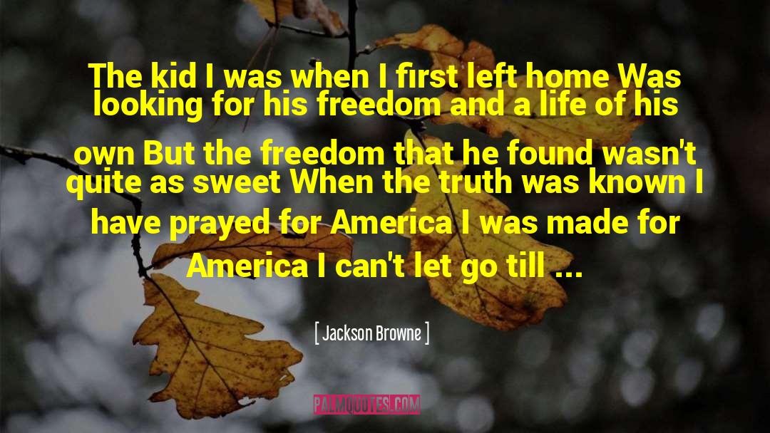 Jackson Browne Quotes: The kid I was when